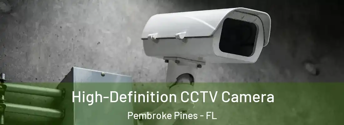  High-Definition CCTV Camera Pembroke Pines - FL