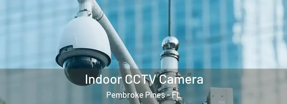  Indoor CCTV Camera Pembroke Pines - FL